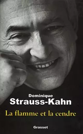 LA FLAMME ET LA CENDRE - Dominique Strauss-Kahn - GRASSET