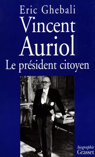 Vincent Auriol, le président citoyen - Eric Ghebali - GRASSET