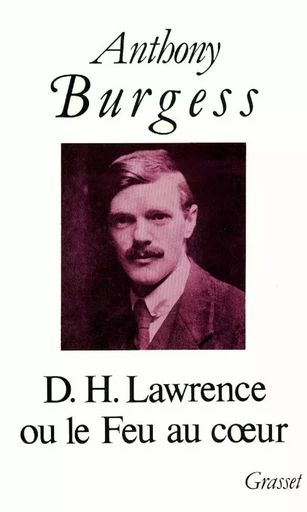 D.H.LAWRENCE OU LE FEU AU COEUR - Anthony Burgess - GRASSET