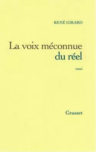 La voix méconnue du réel - René Girard - GRASSET