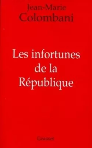 Les infortunes de la République - Jean-Marie Colombani - GRASSET