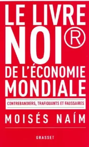 Le livre noir de l'économie mondiale - Moses Naïm - GRASSET