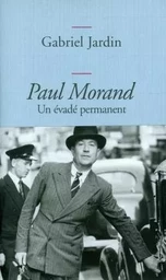 PAUL MORAND  UN EVADE PERMANENT