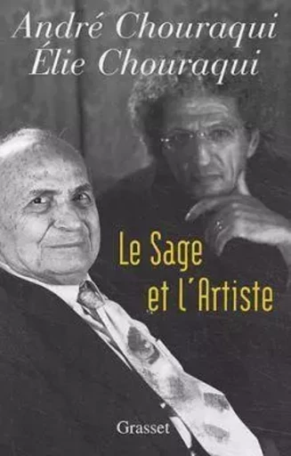 Le sage et l'artiste - André Chouraqui, Elie Chouraqui - GRASSET