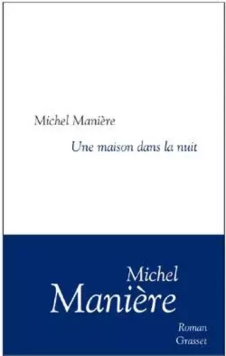 Une maison dans la nuit - Michel Manière - GRASSET