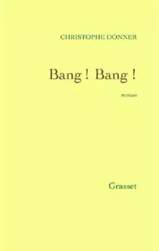 Bang! Bang ! - Christophe Donner - GRASSET