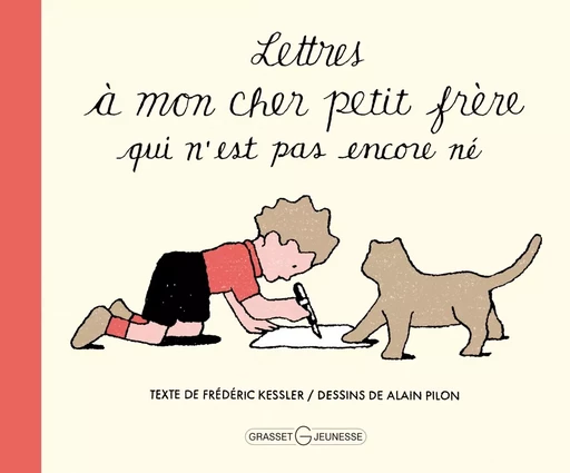 Lettres à mon cher petit frère qui n'est pas encore né - Frédéric Kessler, Alain Pilon - GRASSET JEUNESS