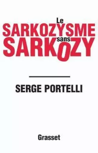 Le sarkozysme sans Sarkozy - Serge Portelli - GRASSET