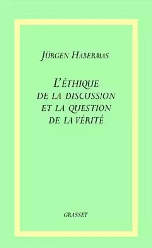 L ETHIQUE DISCUSSION ET QUESTION DE LA VERITE - Jürgen Habermas - GRASSET