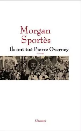 Ils ont tué Pierre Overney - Morgan Sportès - GRASSET