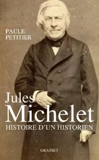 Jules Michelet, L'Homme histoire - Paule Petitier - GRASSET