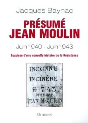 PRESUME JEAN MOULIN  ESQUISSE D UNE HISTOIRE - Jacques Baynac - GRASSET