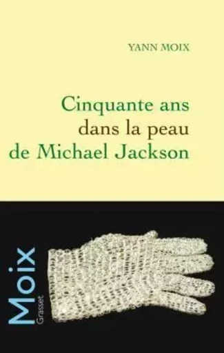 Cinquante ans dans la peau de Michael Jackson - Yann Moix - GRASSET