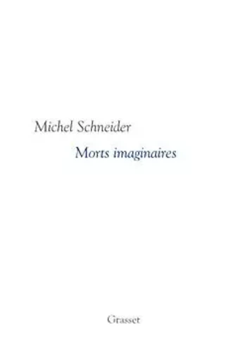 Morts imaginaires - Michel Schneider - GRASSET