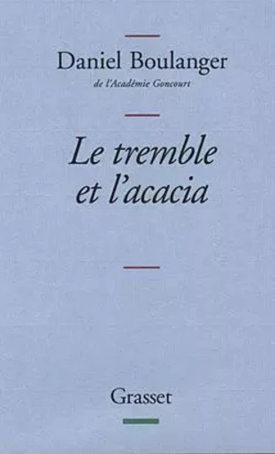 Le tremble et l'acacia - Daniel Boulanger - GRASSET