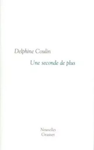 Une seconde de plus - Delphine Coulin - GRASSET