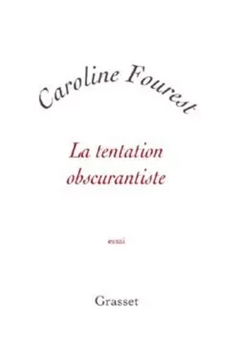 La tentation obscurantiste - Caroline Fourest - GRASSET