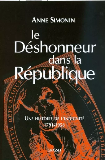 Le déshonneur dans la République - Anne Simonin - GRASSET