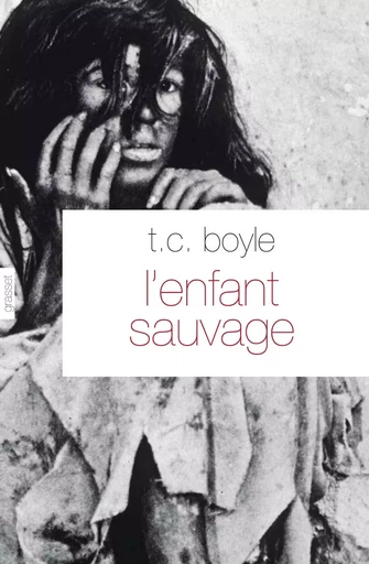 L'enfant sauvage - Tom Coraghessan Boyle - GRASSET