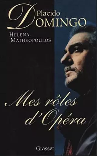 Mes rôles d'opéra - Placido Domingo, Helena Matheopoulos - GRASSET