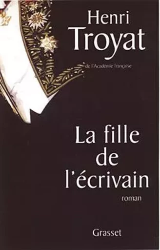 La fille de l'écrivain - Henri Troyat - GRASSET