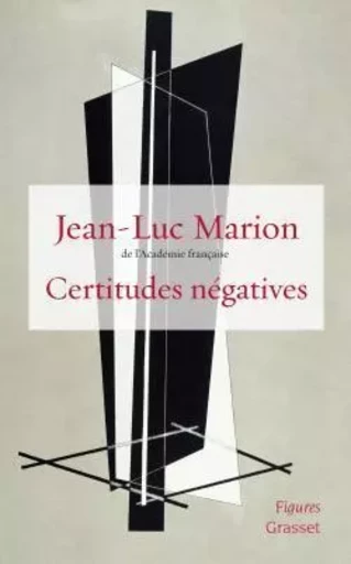 Certitudes négatives - Jean-Luc Marion - GRASSET