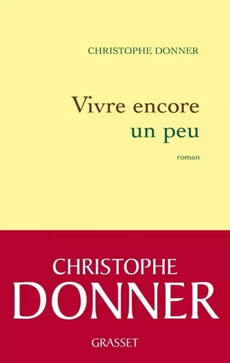 Vivre encore un peu - Christophe Donner - GRASSET