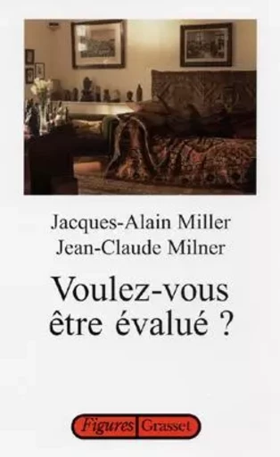 Voulez-vous être évalué ? - Jacques-Alain Miller, Jean-Claude Milner - GRASSET