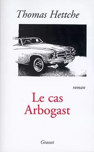 Le cas arbogast - Thomas Hettche - GRASSET