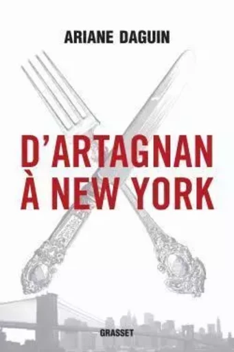 D'Artagnan à New York - Ariane DAGUIN - GRASSET