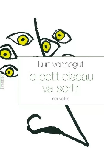 Le petit oiseau va sortir - Kurt Vonnegut - GRASSET