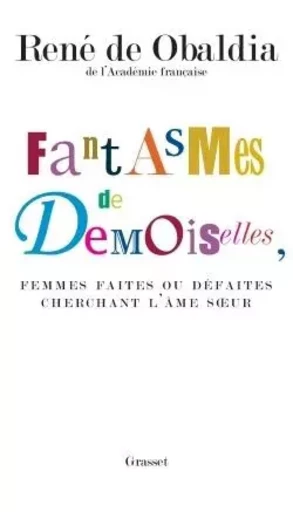 Fantasmes de demoiselles, femmes faites ou défaites cherchant l'âmes soeur - René deObaldia - GRASSET