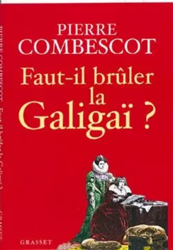 FAUT-IL BRULER LA GALIGAI ? - Pierre Combescot - GRASSET