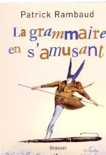 La grammaire en s'amusant - Patrick Rambaud - GRASSET