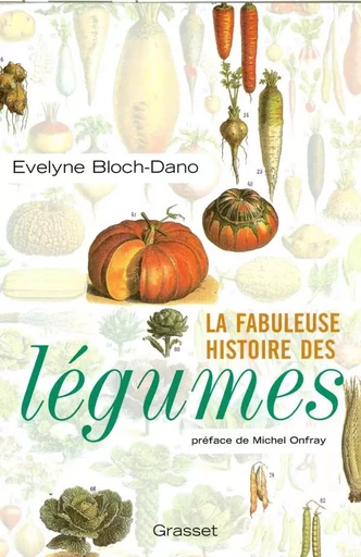 La fabuleuse histoire des légumes - Evelyne Bloch-dano - GRASSET