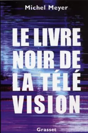 Le livre noir de la télévision - Michel Meyer - GRASSET