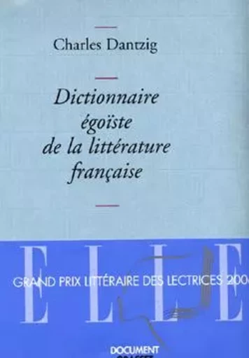 Dictionnaire égoïste de la littérature française - Charles Dantzig - GRASSET