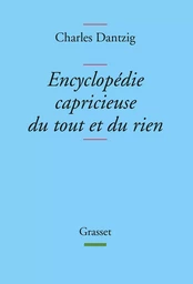 Encyclopédie capricieuse du tout et du rien