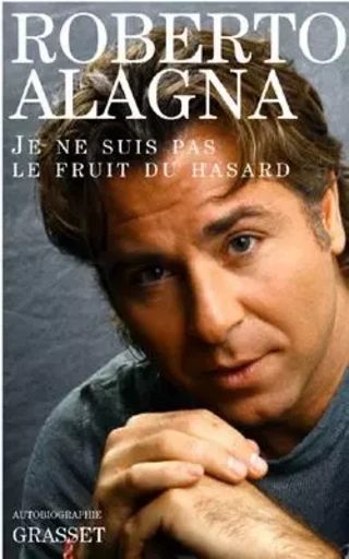 JE NE SUIS PAS LE FRUIT DU HASARD - Roberto Alagna - GRASSET