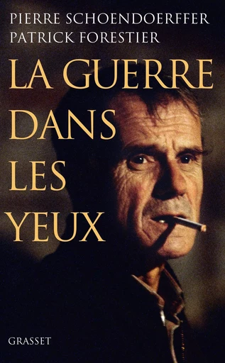 LA GUERRE DANS LES YEUX - Patrick Forestier, Pierre Schoendoerffer - GRASSET