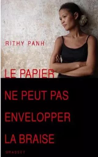 Le papier ne peut pas envelopper la braise - Rithy Panh, Louise Lorentz - GRASSET