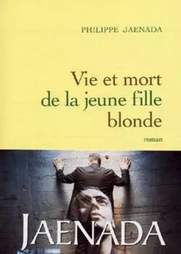 Vie et mort de la jeune fille blonde - Philippe Jaenada - GRASSET