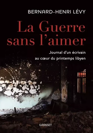 La guerre sans l'aimer - Bernard-Henri Lévy - GRASSET