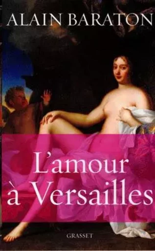 L'amour à Versailles - Alain Baraton - GRASSET