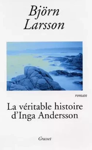 La véritable histoire d'Inga Andersson - Björn Larsson - GRASSET