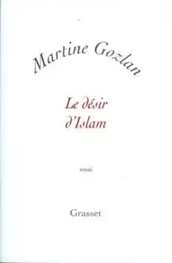 Le désir d'islam - Martine Gozlan - GRASSET