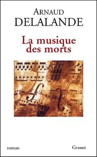 LA MUSIQUE DES MORTS - Arnaud Delalande - GRASSET