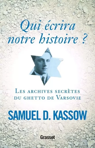 Qui écrira notre histoire ? - Samuel D. Kassow - GRASSET