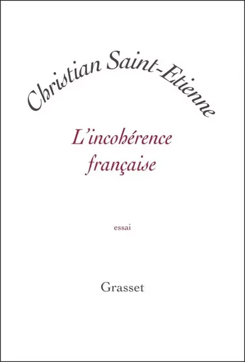 L'incohérence française - Christian Saint-Etienne - GRASSET