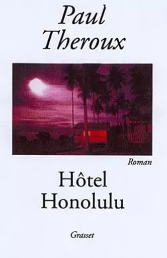 Hôtel Honolulu - Paul Theroux - GRASSET